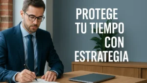 Protege tu tiempo con estrategia